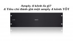Tìm hiểu về Amply 4 kênh - Các tiêu chí đánh giá một chiếc amply 4 kênh tốt
