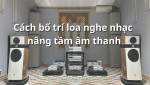 [TIPS] Cách bố trí loa nghe nhạc sao cho CHUẨN