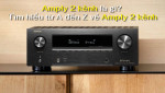 Amply 2 kênh là gì? Tìm hiểu chi tiết về cấu tạo và chức năng | Audio Hoàng Hải