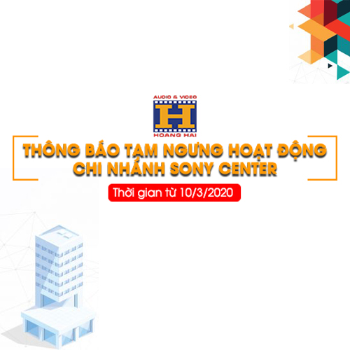 Thông báo tạm ngừng hoạt động Sony Center Time City chi nhánh Audio Hoàng Hải.